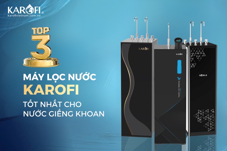 3 Mẫu máy lọc nước RO Karofi dành cho nước giếng khoan