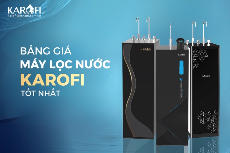Bảng giá máy lọc nước tốt nhất 2026 tại Karofi Việt Nam