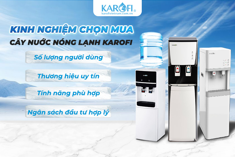Kinh nghiệm chọn mua cây nước nóng lạnh Karofi