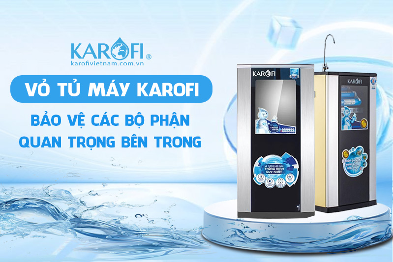 Vỏ tủ - bảo vệ các bộ phận quan trọng bên trong máy lọc nước