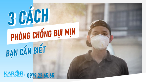 Bụi mịn là gì? 3 cách phòng chống bụi mịn bạn cần biết