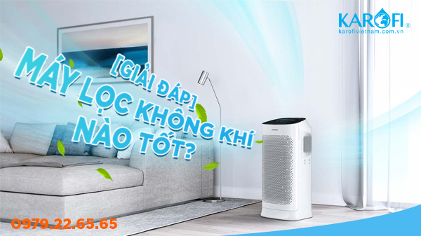 [Giải đáp] Máy lọc không khí nào tốt nhất hiện nay? 