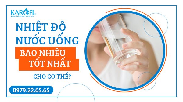 Nhiệt Độ Nước Uống Bao Nhiêu Tốt Nhất Cho Cơ Thể?