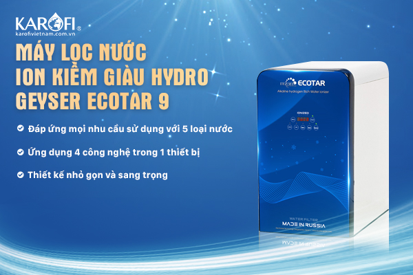 Máy lọc nước ion kiềm giàu Hydro Ecotar 9 - sự lựa chọn cho mọi nhà