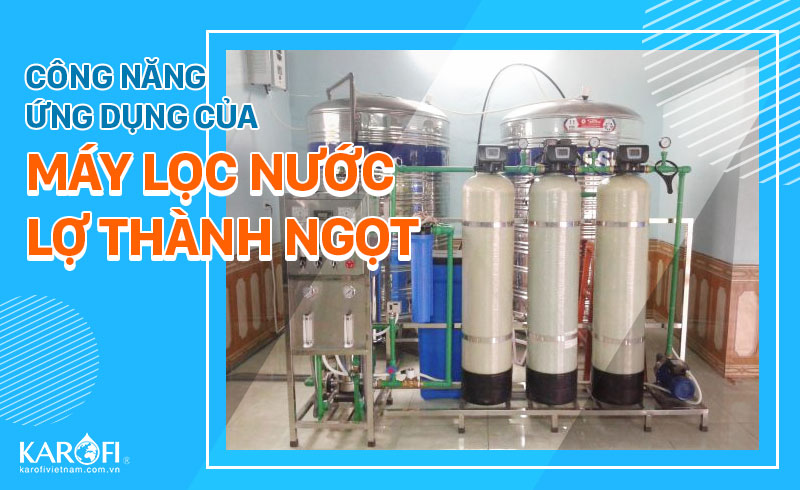 Máy Lọc Nước Lợ Thành Ngọt - Cấu Tạo, Tính Năng Và Ứng Dụng