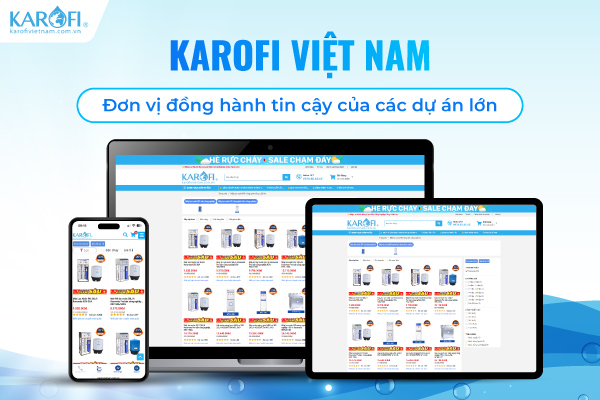 Karofi Việt Nam – Đơn vị đồng hành tin cậy của các dự án lớn