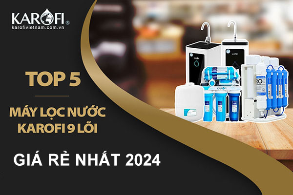 TOP 2 Máy Lọc Nước Karofi 9 Lõi Giá Rẻ Đáng Mua Nhất Năm 2025