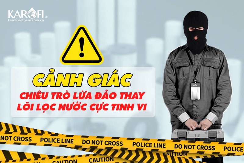 [CẢNH GIÁC] Chiêu Trò Lừa Đảo Thay Lõi Lọc Nước Cực Tinh Vi