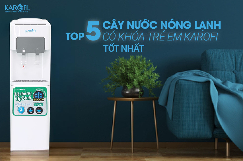TOP 5 Cây Nước Nóng Lạnh Có Khóa Trẻ Em Tốt Nhất 2025