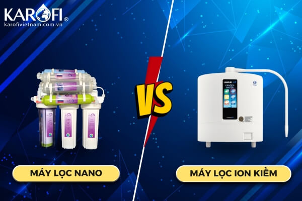 Khác Biệt Giữa Máy Lọc Nước Ion Kiềm Và Máy Lọc Nước Nano