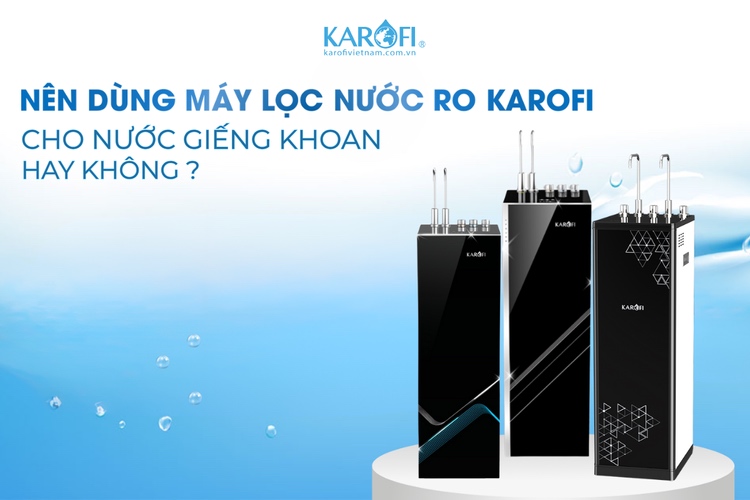 Nước giếng khoan có dùng được máy lọc nước RO