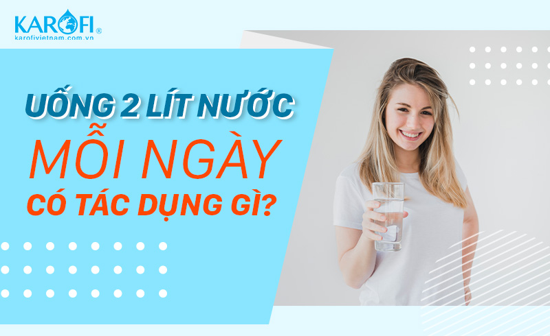 Uống 2 lít nước mỗi ngày có tác dụng gì? Uống nước đúng cách