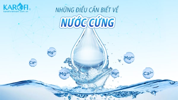 Nước cứng là gì? Các cách làm mềm nước cứng hiệu quả